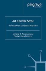 Art And The State The Visual Arts In Comparative Perspective 1st Edition Victoria D Alexander