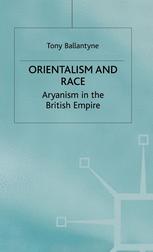 Orientalism And Race Aryanism In The British Empire 1st Edition Tony Ballantyne Auth