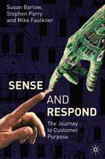 Sense And Respond The Journey To Customer Purpose 1st Edition Susan Barlow