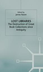Lost Libraries The Destruction Of Great Book Collections Since Antiquity 1st Edition James Raven Eds