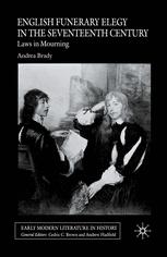 English Funerary Elegy In The Seventeenth Century Laws In Mourning 1st Edition Andrea Brady Auth