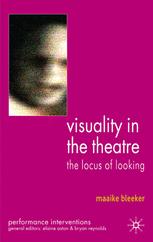 Visuality In The Theatre The Locus Of Looking 1st Edition Maaike Bleeker Auth