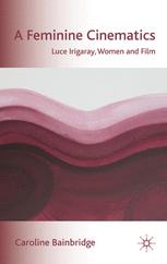 A Feminine Cinematics Luce Irigaray Women And Film 1st Edition Caroline Bainbridge Auth