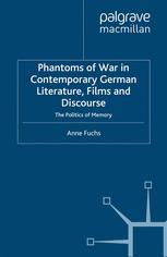 Phantoms Of War In Contemporary German Literature Films And Discourse The Politics Of Memory 1st Edition Anne Fuchs Auth