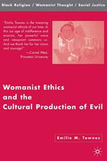 Womanist Ethics And The Cultural Production Of Evil Emilie M Townes Auth