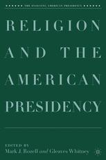 Religion And The American Presidency 1st Edition Mark J Rozell