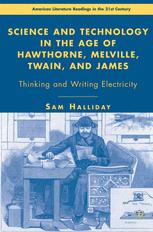 Science And Technology In The Age Of Hawthorne Melville Twain And James Thinking And Writing Electricity 1st Edition Sam Halliday Auth