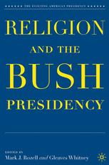 Religion And The Bush Presidency 1st Edition Mark J Rozell Gleaves Whitney Eds