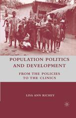 Population Politics And Development From The Policies To The Clinics Lisa Ann Richey Auth