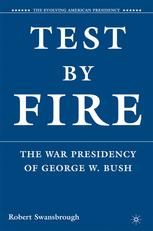 Test By Fire The War Presidency Of George W Bush 1st Edition Robert Swansbrough Auth
