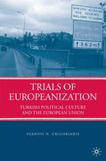 Trials Of Europeanization Turkish Political Culture And The European Union 1st Edition Ioannis N Grigoriadis Auth