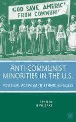 Anticommunist Minorities In The Us Political Activism Of Ethnic Refugees Ieva Zake Eds