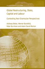 Global Restructuring State Capital And Labour Contesting Neogramscian Perspectives 1st Edition Andreas Bieler
