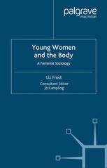 Young Women The Body A Feminist Sociology 1st Edition Liz Frost