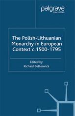 The Polishlithuanian Monarchy In European Context C 15001795 1st Edition Richard Butterwick Eds