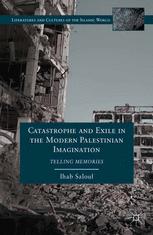 Catastrophe And Exile In The Modern Palestinian Imagination Telling Memories 1st Edition Ihab Saloul Auth