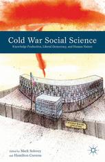 Cold War Social Science Knowledge Production Liberal Democracy And Human Nature 1st Edition Mark Solovey