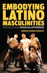 Embodying Latino Masculinities Producing Masculatinidad 1st Edition Jennifer Domino Rudolph Auth