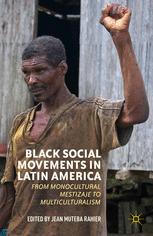 Black Social Movements In Latin America From Monocultural Mestizaje To Multiculturalism 1 Ebook Jean Muteba Rahier