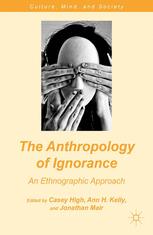 The Anthropology Of Ignorance An Ethnographic Approach 1st Edition Casey High