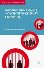 Taxation And Society In Twentiethcentury Argentina 1st Edition José Antonio Sánchez Román Auth