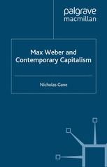 Max Weber And Contemporary Capitalism 1st Edition Nicholas Gane Auth