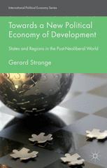 Towards A New Political Economy Of Development States And Regions In The Postneoliberal World 1st Edition Gerard Strange Auth