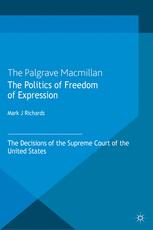 The Politics Of Freedom Of Expression The Decisions Of The Supreme Court Of The United States Mark J Richards Auth