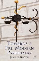 Towards A Premodern Psychiatry 1st Edition Jenifer Booth Auth