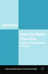 Beyond The Western Liberal Order Yanaihara Tadao And Empire As Society 1st Edition Ryoko Nakano Auth