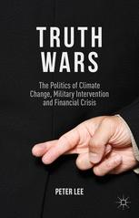 Truth Wars The Politics Of Climate Change Military Intervention And Financial Crisis 1st Edition Peter Lee Auth