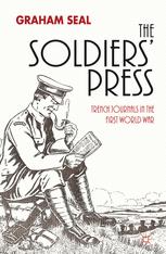 The Soldiers Press Trench Journals In The First World War 1st Edition Graham Seal Auth