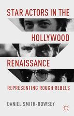 Star Actors In The Hollywood Renaissance Representing Rough Rebels 1st Edition Daniel Smithrowsey Auth
