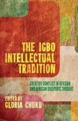 The Igbo Intellectual Tradition Creative Conflict In African And African Diasporic Thought 1st Edition Gloria Chuku Eds