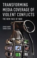 Transforming Media Coverage Of Violent Conflicts The New Face Of War 1st Edition Zohar Kampf