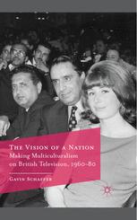 The Vision Of A Nation Making Multiculturalism On British Television 196080 1st Edition Gavin Schaffer Auth