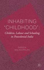 Inhabiting Childhood Children Labour And Schooling In Postcolonial India 1st Edition Sarada Balagopalan Auth