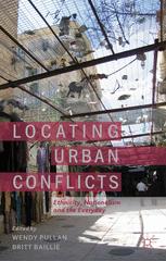 Locating Urban Conflicts Ethnicity Nationalism And The Everyday 1st Edition Wendy Pullan
