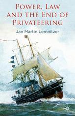 Power Law And The End Of Privateering 1st Edition Jan Martin Lemnitzer Auth
