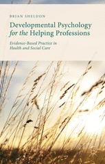 Developmental Psychology For The Helping Professions Evidencebased Practice In Health And Social Care 1st Edition Brian Sheldon Auth