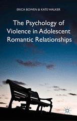 The Psychology Of Violence In Adolescent Romantic Relationships 1st Edition Erica Bowen