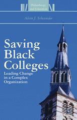 Saving Black Colleges Leading Change In A Complex Organization 1st Edition Alvin J Schexnider Auth