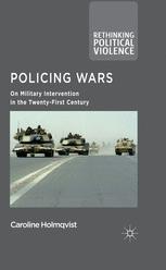 Policing Wars On Military Intervention In The Twentyfirst Century 1st Edition Caroline Holmqvist Auth