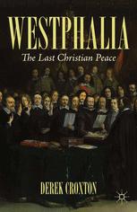 Westphalia The Last Christian Peace 1st Edition Derek Croxton Auth