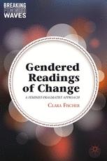 Gendered Readings Of Change A Feministpragmatist Approach 1st Edition Clara Fischer Auth