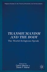 Transhumanism And The Body The World Religions Speak 1st Edition Calvin Mercer