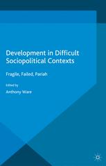 Development In Difficult Sociopolitical Contexts Fragile Failed Pariah 1st Edition Anthony Ware Eds