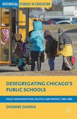 Desegregating Chicagos Public Schools Policy Implementation Politics And Protest 19651985 1st Edition Dionne Danns Auth