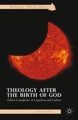 Theology After The Birth Of God Atheist Conceptions In Cognition And Culture 1st Edition F Leron Shults Auth