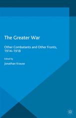 The Greater War Other Combatants And Other Fronts 19141918 1st Edition Jonathan Krause Eds